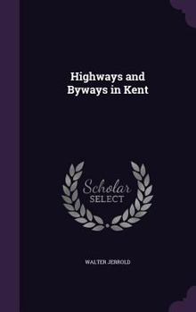 Highways and Byways in Kent - Book  of the Highways & Byways