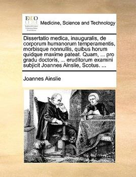 Paperback Dissertatio Medica, Inauguralis, de Corporum Humanorum Temperamentis, Morbisque Nonnullis, Quibus Horum Quidque Maxime Pateat. Quam, ... Pro Gradu Doc [Latin] Book