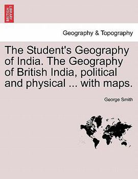 Paperback The Student's Geography of India. The Geography of British India, political and physical ... with maps. Book