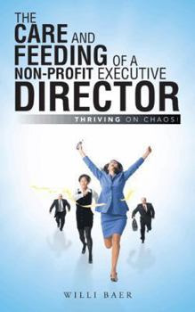 Paperback The Care and Feeding of a Non-Profit Executive Director: Thriving on Chaos! Book