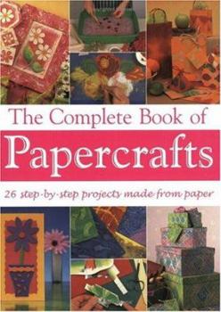 Paperback The Complete Book of Papercrafts: 26 Step-By-Step Projects to Make from Paper Book