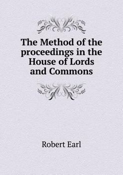 Paperback The Method of the proceedings in the House of Lords and Commons Book
