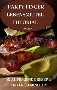 Hardcover Party Finger Lebensmittel Tutorial 50 Aufregende Rezepte Unter 30 Minuten [German] Book