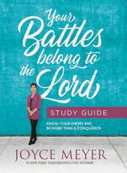Paperback Your Battles Belong to the Lord Study Guide: Know Your Enemy and Be More Than a Conqueror Book