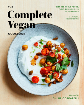 Hardcover The Complete Vegan Cookbook: Over 150 Whole-Foods, Plant-Based Recipes and Techniques Book