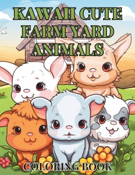Kawaii Cute Farm Yard Animals: A Delightful Children's Coloring Book Adventure with Unique Designs