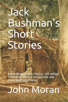 Paperback Jack Bushman's Short Stories: Queensland Literary History: 2nd edition - Including updated Introduction and newly discovered story Book