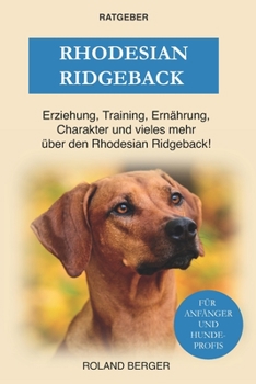 Paperback Rhodesian Ridgeback: Erziehung, Training, Charakter und vieles mehr über den Rhodesian Ridgeback [German] Book