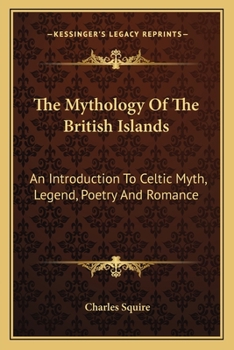 Paperback The Mythology Of The British Islands: An Introduction To Celtic Myth, Legend, Poetry And Romance Book