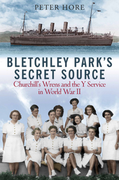 Hardcover Bletchley Park's Secret Source: Churchill's Wrens and the Y Service in World War II Book