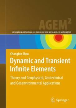 Hardcover Dynamic and Transient Infinite Elements: Theory and Geophysical, Geotechnical and Geoenvironmental Applications Book