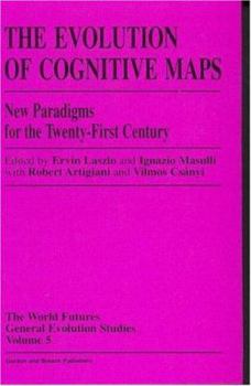 Hardcover The Evolution of Cognitive Maps:New Paradigms of the Twenty-First Century (World Futures General Evolution Studies) Book