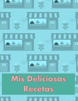 Paperback Mis Deliciosas Recetas: Libro de Cocina en Blanco para Anotar tus Recetas Favoritas [Spanish] Book