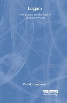 Hardcover Logjam: Deforestation and the Crisis of Global Governance Book
