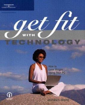 Paperback Get Fit with Technology: How to Lose Weight Using Your PC Book