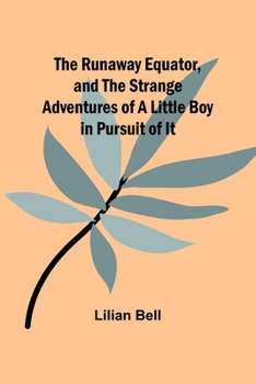 Paperback The Runaway Equator, and the Strange Adventures of a Little Boy in Pursuit of It Book