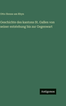 Geschichte des kantons St. Gallen von seiner entstehung bis zur Gegenwart