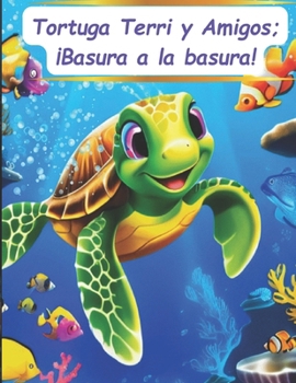 Tortuga Terri y Amigos: ¡Basura a la basura! (Spanish Edition)
