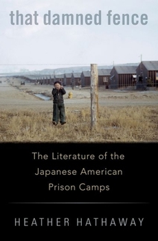 Hardcover That Damned Fence: The Literature of the Japanese American Prison Camps Book