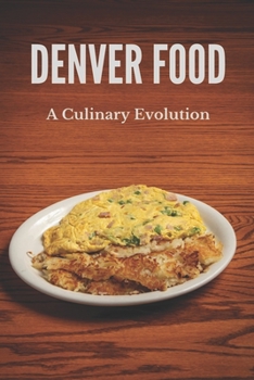 Paperback Denver Food: A Culinary Evolution: Restaurants In Denver Colorado Book