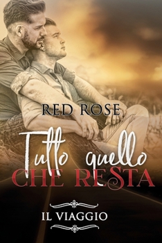 Paperback Tutto quello che resta. Il viaggio: Romance drammatico avventura genere Male to Male [Italian] Book