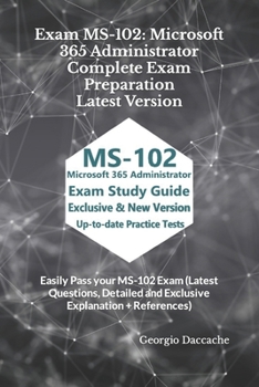 Paperback Exam MS-102: Microsoft 365 Administrator Complete Exam Preparation - Latest Version: Easily Pass your MS-102 Exam (Latest Questions Book