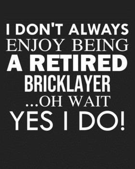I don't always enjoy being a retired Bricklayer ... oh wait YES I DO!: Calendar 2020, Monthly & Weekly Planner Jan. - Dec. 2020