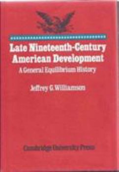 Hardcover Late Nineteenth-Century American Development: A General Equilibrium History Book