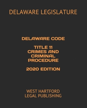 Paperback Delaware Code Title 11 Crimes and Criminal Procedure 2020 Edition: West Hartford Legal Publishing Book