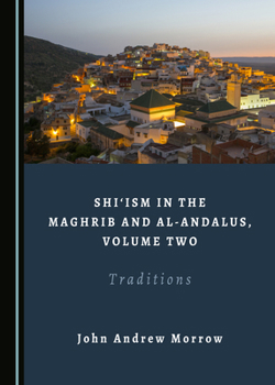 Hardcover Shi'ism in the Maghrib and Al-Andalus, Volume Two: Traditions Book