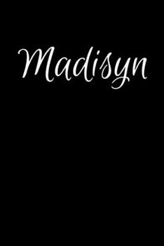 Madisyn: Notebook Journal for Women or Girl with the name Madisyn - Beautiful Elegant Bold & Personalized Gift - Perfect for Leaving Coworker Boss Teacher Daughter Wife Grandma Mum for Birthday Weddin