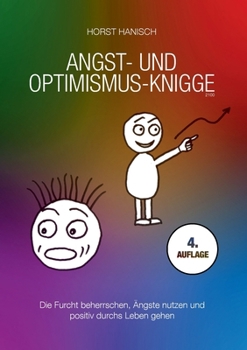 Angst- und Optimismus-Knigge 2100: Die Furcht beherrschen, Ängste nutzen und positiv durchs Leben gehen (German Edition)