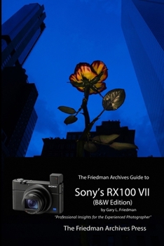 Paperback The Friedman Archives Guide to Sony's RX100 VII (B&W Edition) Book
