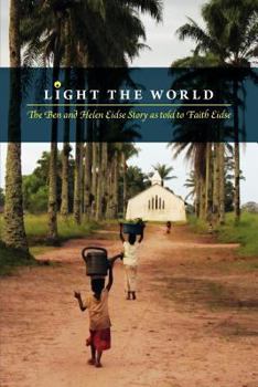 Paperback Light the World: The Ben and Helen Eidse Story as told to Faith Eidse Book