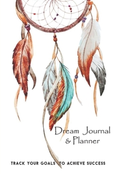 Dream Journal & Planner Track Your Goals To Achieve Success: Gorgeous Watercolor Dream Catcher Vision Board Notebook