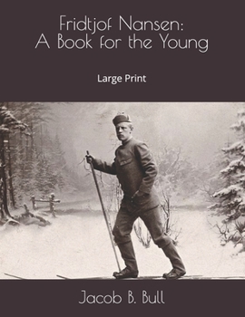 Fridtjof Nansen: A Book for the Young: Large Print