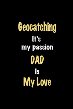 Paperback Geocatching It's my passion Dad is my love journal: Lined notebook / Geocatching Funny quote / Geocatching Journal Gift / Geocatching NoteBook, Geocat Book