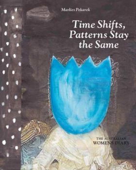 Hardcover Time Shifts, Patterns Stay the Same: Drawings & Collages, 1991-2014: The Australian Womens Diary Book