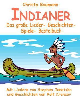 Paperback Indianer - Das große Lieder- Geschichten- Spiele- Bastelbuch: Mit vielen Liedern von Stephen Janetzko und Geschichten von Rolf Krenzer [German] Book