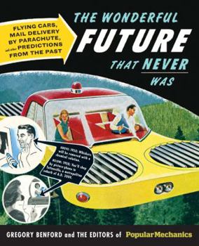 Popular Mechanics The Wonderful Future that Never Was: Flying Cars, Mail Delivery by Parachute, and Other Predictions from the Past