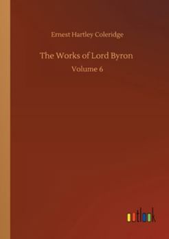 Paperback The Works of Lord Byron: Volume 6 Book