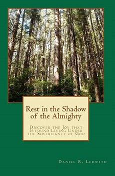 Paperback Rest in the Shadow of the Almighty: Discover the Joy that Is found Living Under the Sovereignty of God Book