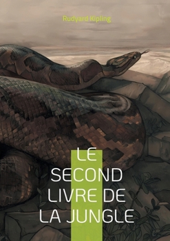 Le Second Livre de la jungle: Plongez dans l'univers envoûtant de la jungle avec Mowgli et ses amis, une aventure épique de Rudyard Kipling (French Edition)