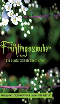 Frühlingszauber: Ein bunter Strauß Geschichten (German Edition)