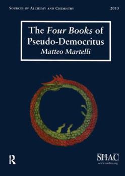 The Four Books of Pseudo-Democritus: Sources of Alchemy and Chemistry: Sir Robert Mond Studies in the History of Early Chemistry: Sources of Alchemy and Chemistry: Sir Robert Mond Studies in the Histo