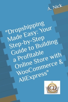 "Dropshipping Made Easy: Your Step-by-Step Guide to Building a Profitable Online Store with WooCommerce & AliExpress"