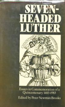Hardcover Seven-headed Luther: Essays in Commemoration of a Quincentenary, 1483-1983 Book