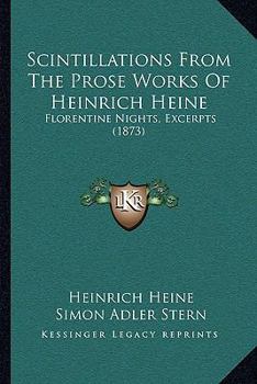 Paperback Scintillations From The Prose Works Of Heinrich Heine: Florentine Nights, Excerpts (1873) Book