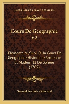 Paperback Cours De Geographie V2: Elementaire, Suivi D'Un Cours De Geographie Historique Ancienne Et Modern, Et De Sphere (1789) [French] Book