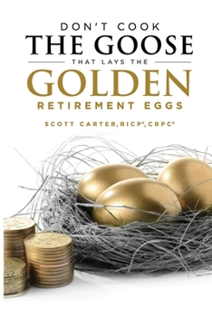 Paperback Don't Cook the Goose that Lays the Golden Retirement Eggs: Straightforward Strategies to Help Protect Your Nest Egg Book